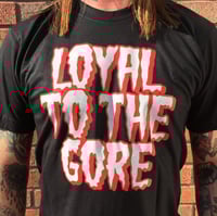 Image 1 of Loyal To The Gore (T-Shirt)