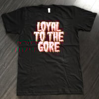 Image 2 of Loyal To The Gore (T-Shirt)