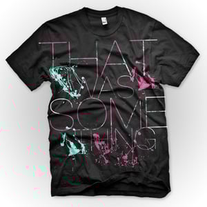 Image of That Was Something Inked Shirt