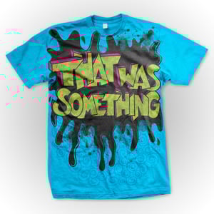 Image of That Was Something Splat Shirt