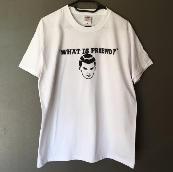 Image of "What Is Friend?" Eleven Stranger Things Tshirt