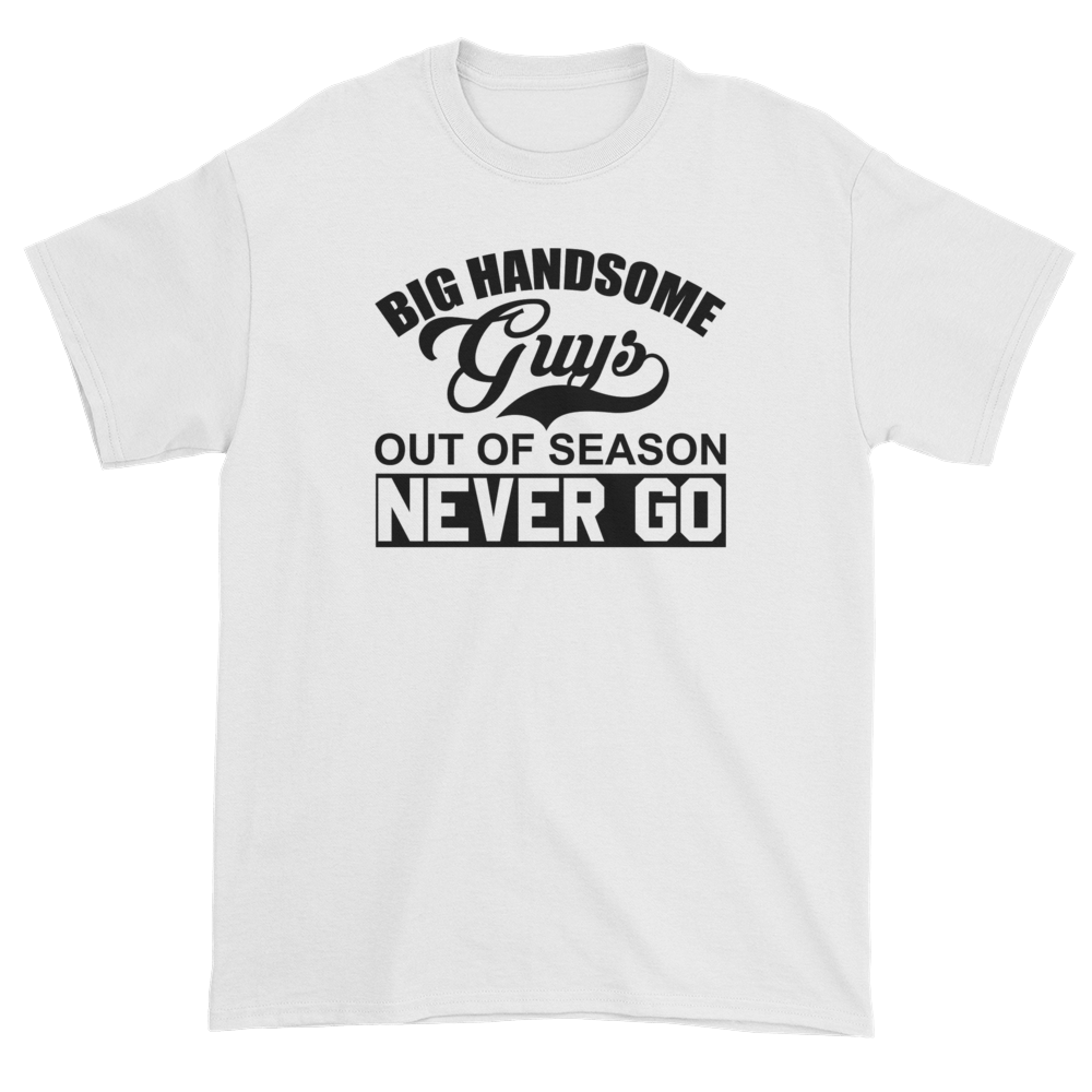 Image of Big Handsome Guys Never go Out of season t-shirt
