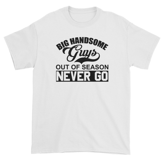 Image of Big Handsome Guys Never go Out of season t-shirt