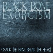 Image of * NEW * BLACK BONE EXORCISM - "Crack the Bone, Break the Heart" CD