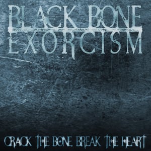 Image of * NEW * BLACK BONE EXORCISM - "Crack the Bone, Break the Heart" CD