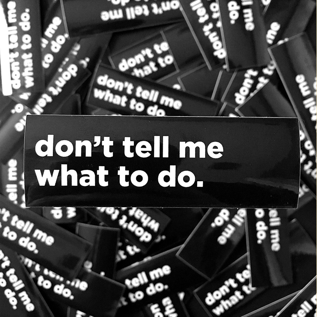 Image of Don't Tell Me What To Do Sticker