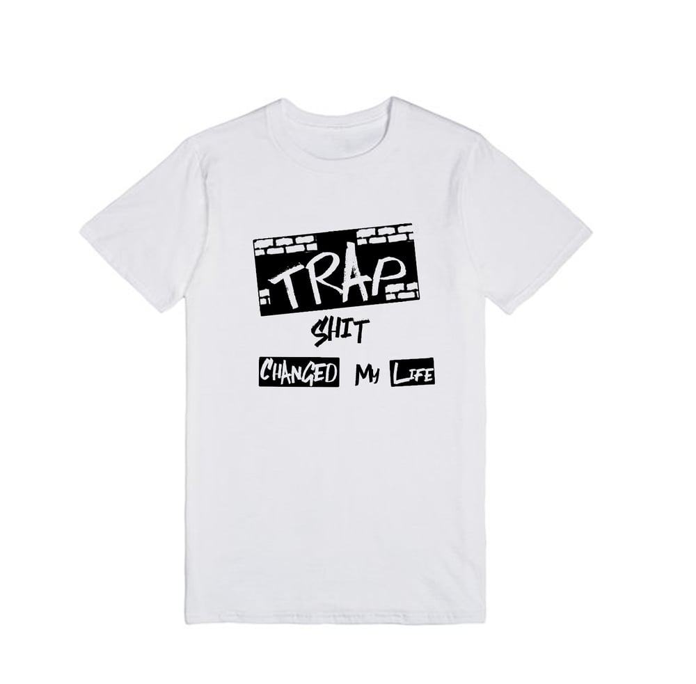 Image of Trap Shit Changed My Life-Wht