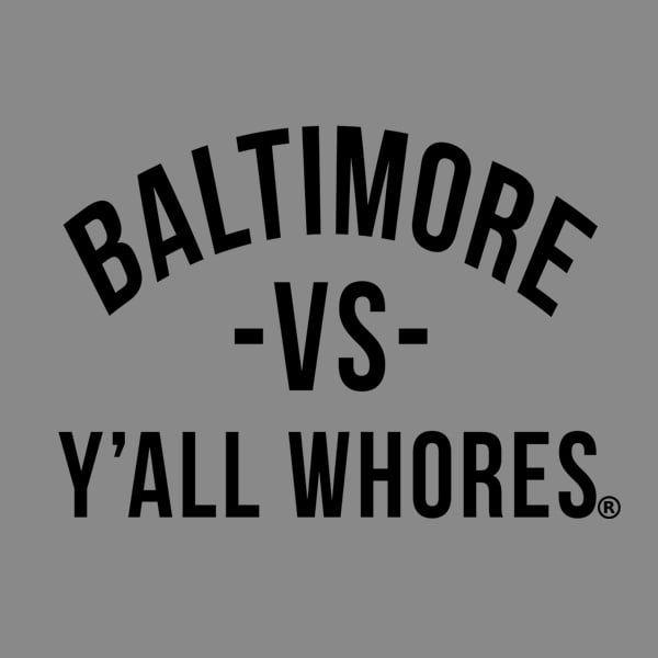 Image of Baltimore Vs Y'all Whores Shirt - Black on Gray