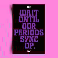 "WAIT UNTIL OUR PERIODS SYNC UP" STICKER 3-PACK
