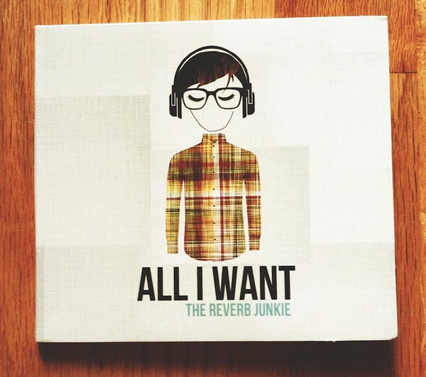Image of The Reverb Junkie - All I Want CD