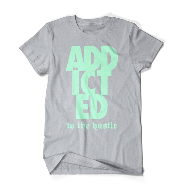 Image of Addicted to the hustle