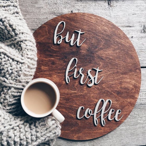 Image of 'but first coffee' ROUND SIGN - Pre order 2018