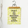 Don't Let the Bastards Grind You Down-11 x 14 print