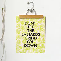 Image 1 of Don't Let the Bastards Grind You Down-11 x 14 print