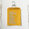 Our house is a very, very, very fine house-11 x 14 print