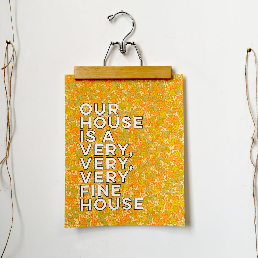 Our House Is A Very Very Very Fine House 11 X 14 Print Mbmb