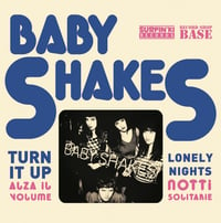 Image 1 of NEW: BABY SHAKES "Turn it up / Lonely nights" 7" - 4TH PRESS (2023)