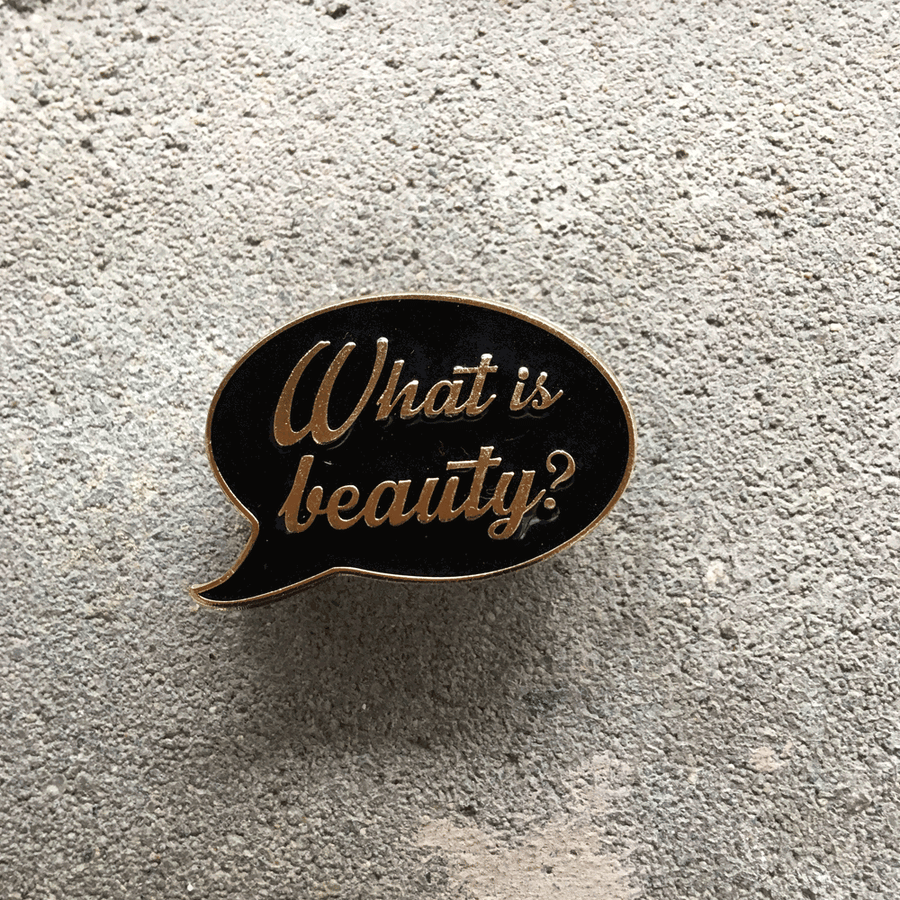 Image of WHAT IS BEAUTY Pin by Stay beautiful art (FREE Shipping)