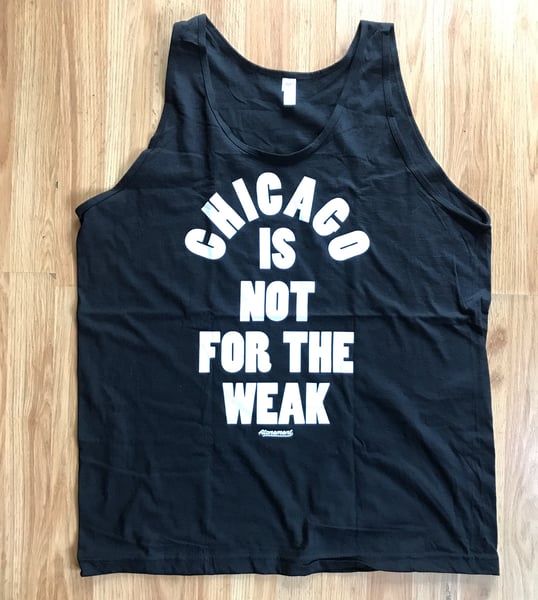 Image of The "Chicago Is Not For The Weak" Black Tank Top