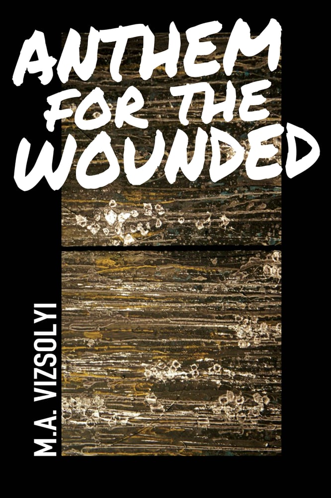 Image of Anthem for the Wounded by M.A. Vizsolyi