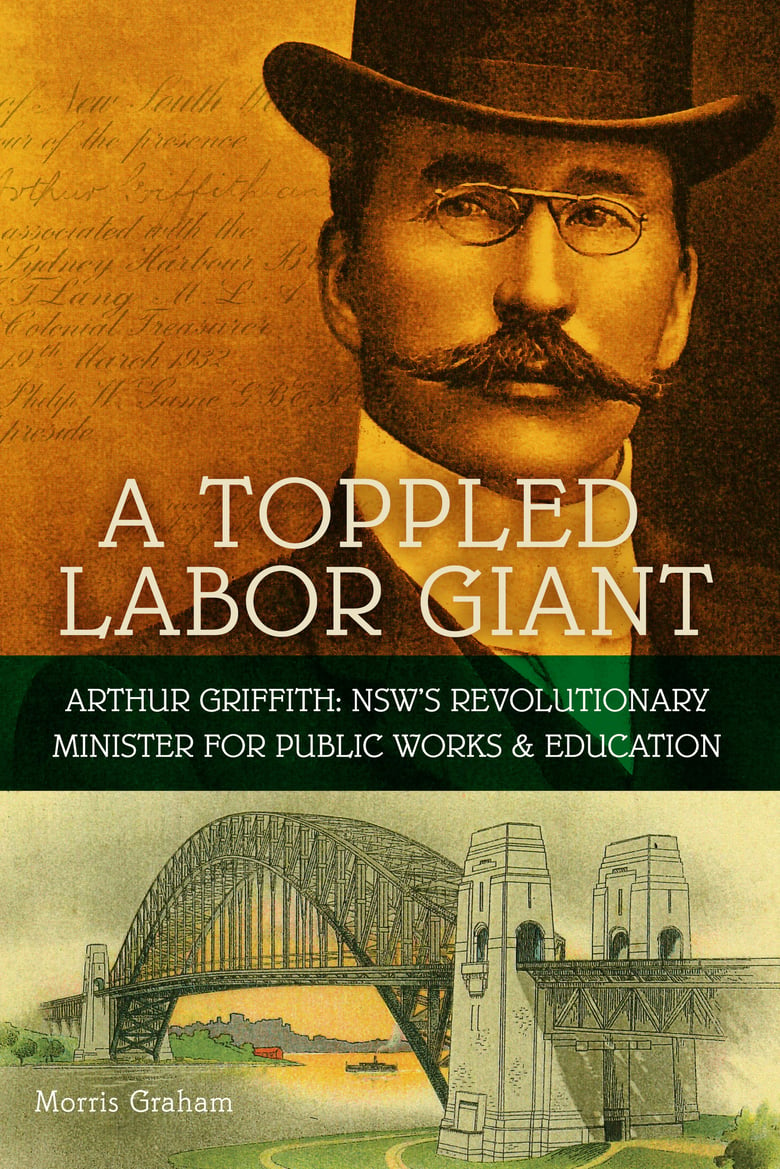 Image of A Toppled Labor Giant: Arthur Griffith: NSW’s Revolutionary Minister for Public Works & Education