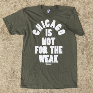 Image of The "Chicago Is Not For The Weak" Tee in Lieutenant Green