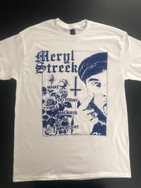 Meryl Streek - And what you do today Shirts 