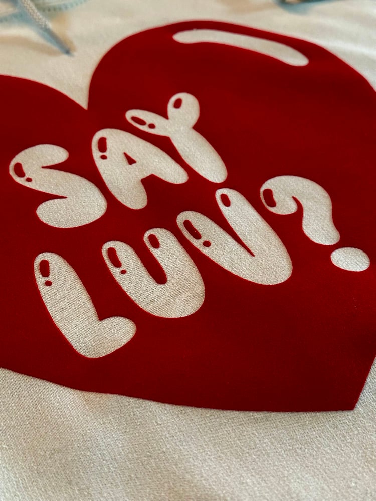 Image of Say Luv? Hoodie.