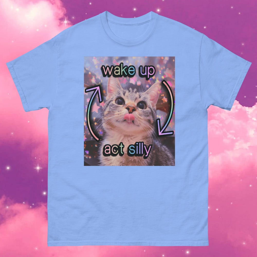 Image of Wake up, act silly ♲ wholesome silly cat meme t-shirt