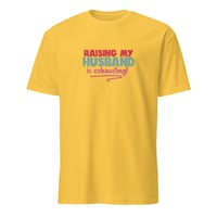 Image 2 of Raising My Husband Is Exhausting T-Shirt