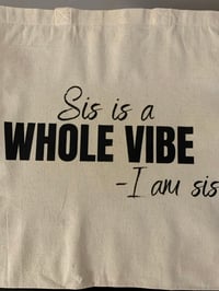 Sis is a Whole Vibe