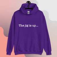 Image 5 of “The Jig Is Up…”  Hoodie