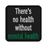 "There's no health without mental health" Embroidered Patches