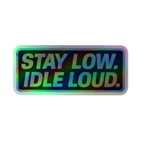 Stay Low. Idle Loud Holographic Sticker
