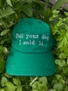 TELL YOUR DOG I SAID HI HAT