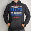 If you Don't Like Sluts, Then You Probably Wont Like Me. Unisex Hoodie 