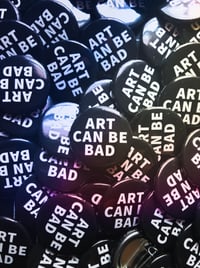 Image 1 of ART CAN BE BAD Button