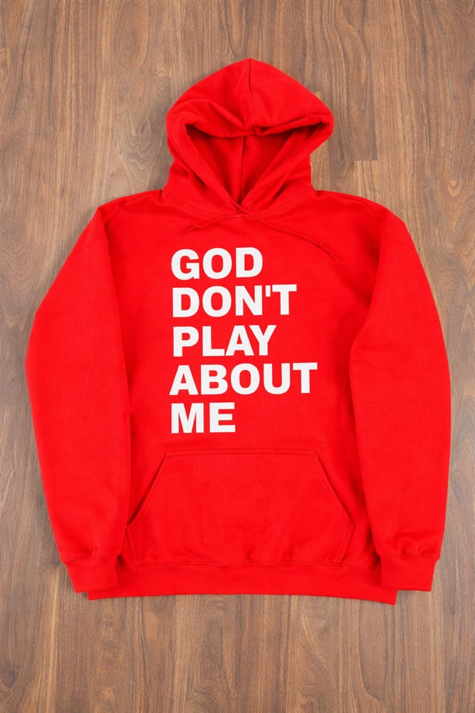 GOD DON’T PLAY ABOUT ME HOODED SWEATSHIRT
