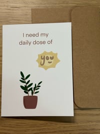 Image 2 of I Need My Daily Dose Of You - Greeting Card