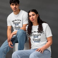 "Those Who Tell the Stories Rule the World" Unisex Tee