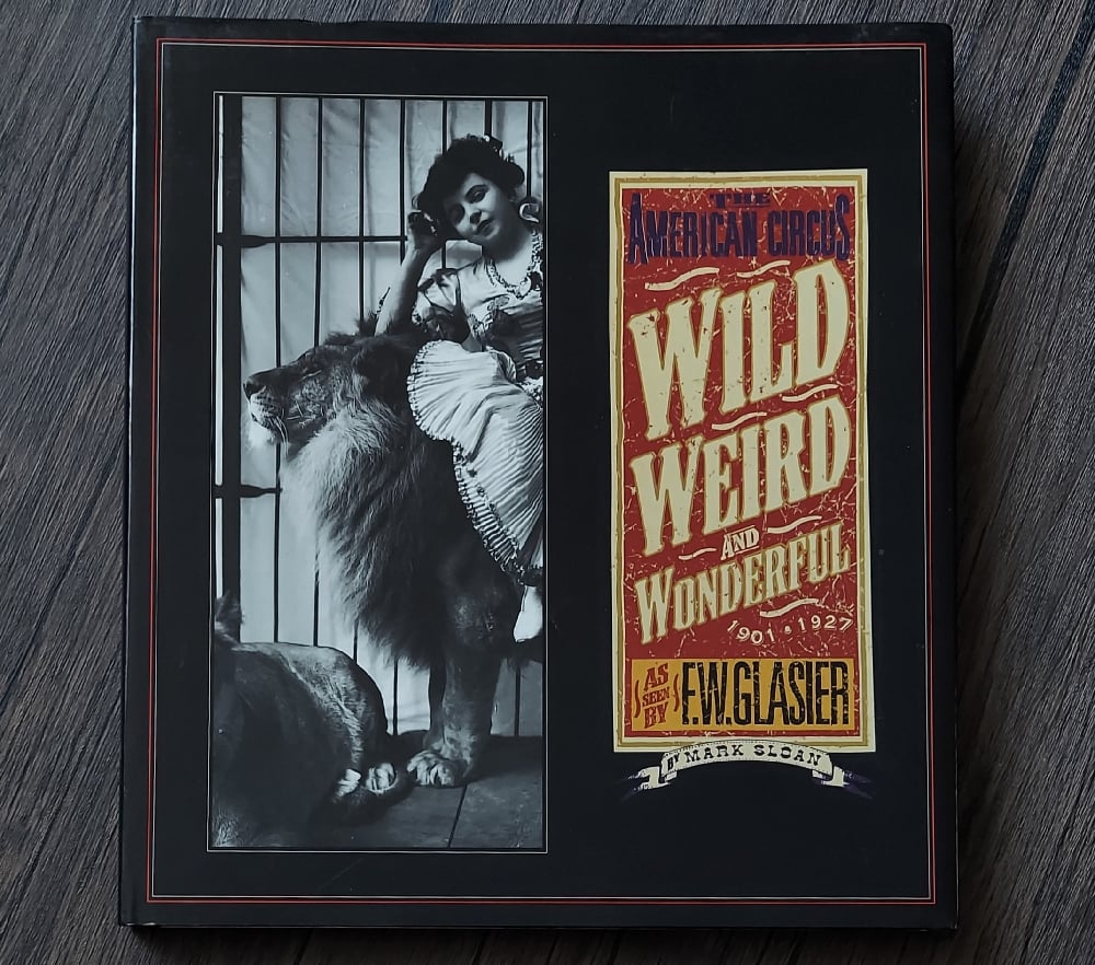Wild, Weird, and Wonderful: The American Circus 1901-1927 as seen by F. W. Glasier, Photographer
