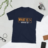 Image 4 of "What Is > What If" T-Shirt