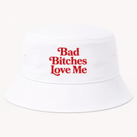 Bad Bitches Love Me Bucket Hat WHITE