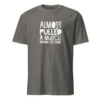 Image 2 of Almost Pulled A Muscle Trying To Care Unisex T-Shirt