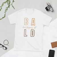 Image 2 of BALD/GORGEOUS AF TEE