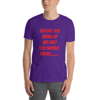 Image 19 of Short-Sleeve Unisex T-Shirt (before you bring up my past)