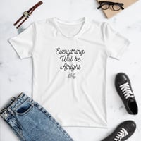 Women's T-shirt : Everything Will Be Alright