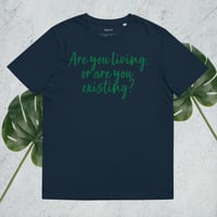 Image 5 of Living or Existing? Unisex Organic Cotton T-shirt