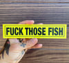 FUCK THOSE FISH Sticker