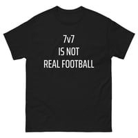 Image 1 of Men's classic tee - 7v7 IS NOT REAL FOOTBALL